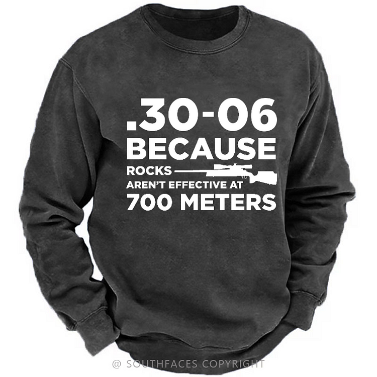 30-06 Because Rocks Aren'T Effective At 700 Meters Gun Print Sweatshirt