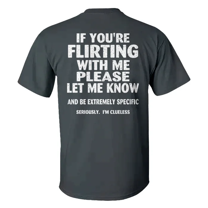 If You're Flirting With Me Please Let Me Know T-shirt