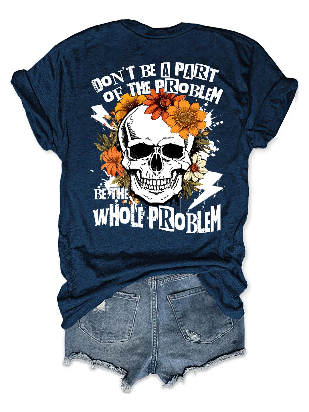 Don‘t Be Part Of The Problem Be The Whole Problem T-Shirt