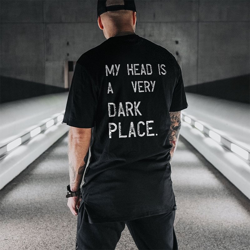 My Head Is A Very Dark Place Printed T-shirt -  UPRANDY