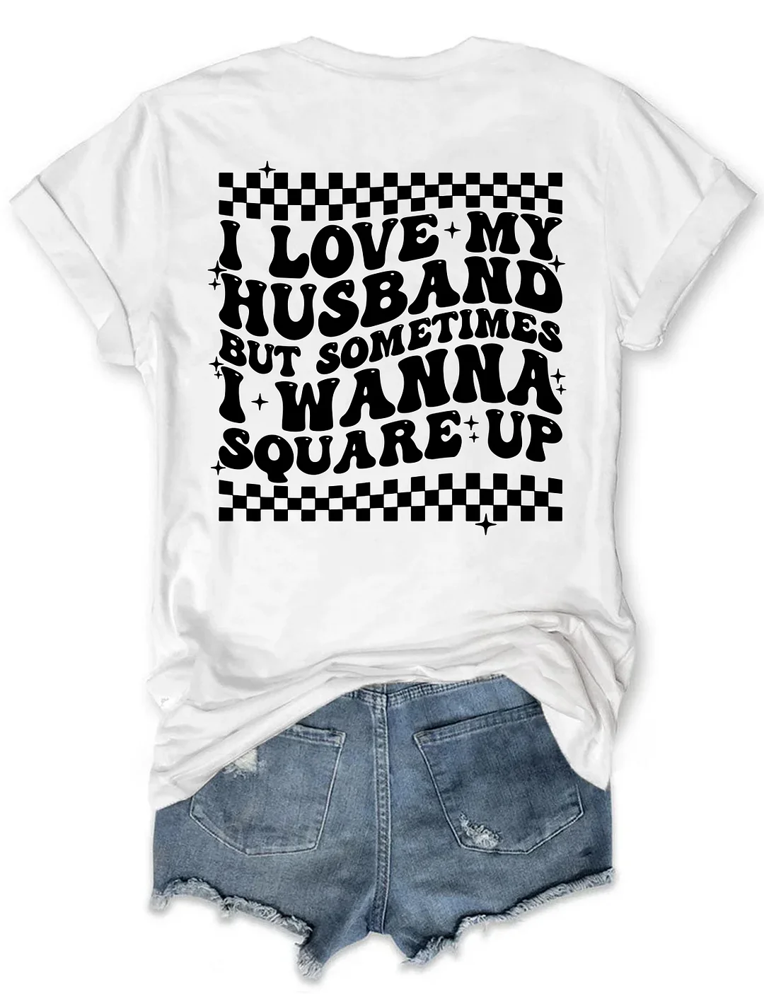 I Love My Husband But Sometimes I Wanna Square Up T-shirt