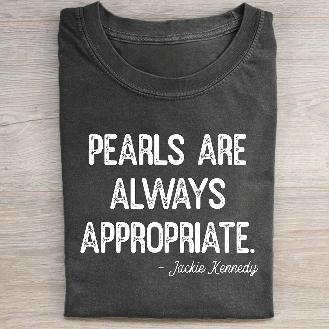 Pearls Are Always Appropriate T-shirt