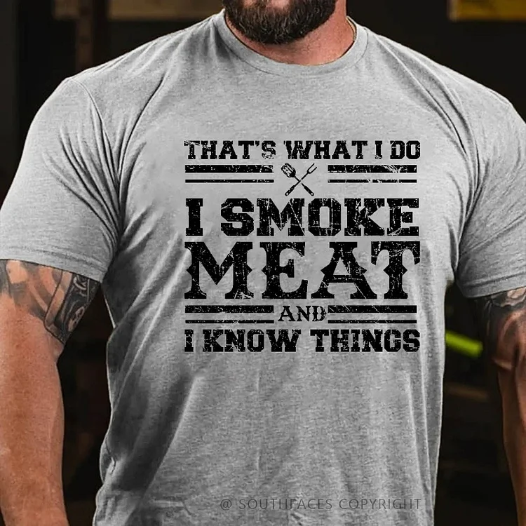 That's What I Do I Smoke Meat And I Know Things Funny Family T-shirt