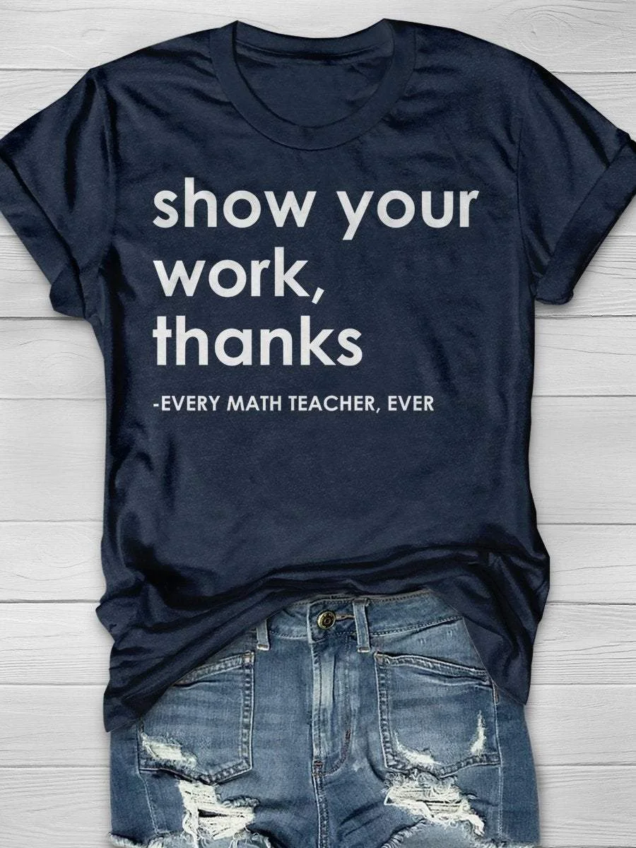 Show Your Work Thanks Every Math Teacher Ever Funny Print Short Sleeve T-shirt