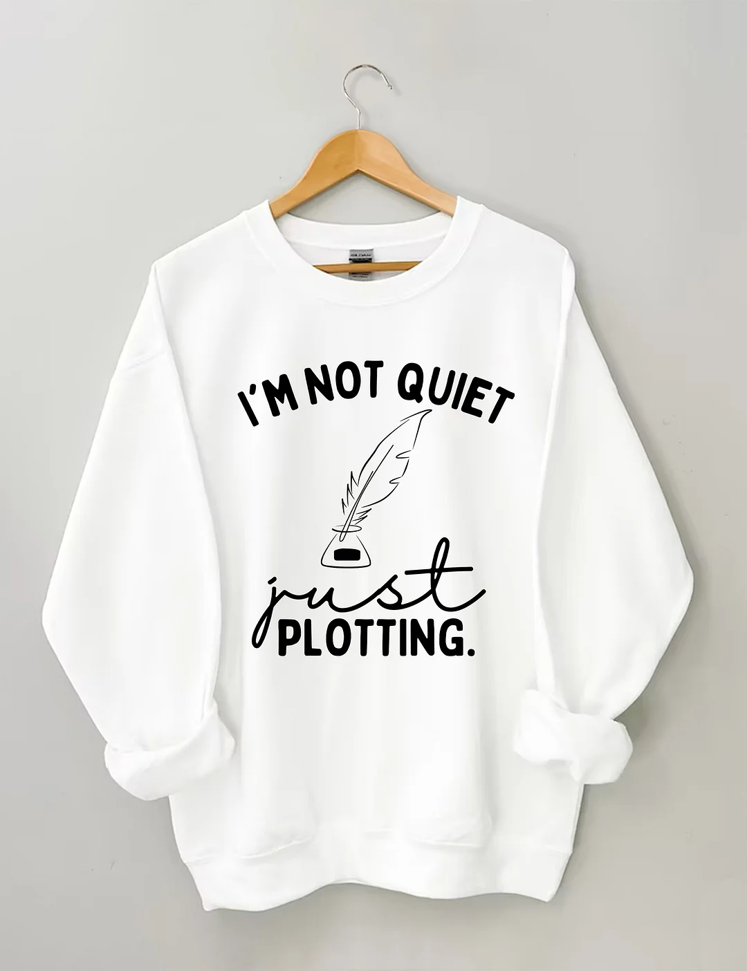 I'm Not Quiet I'm Just Plotting Sweatshirt