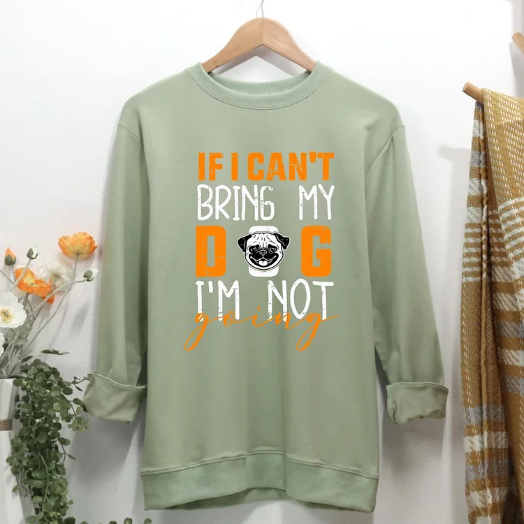 if i can't bring my dog i'm not Women Casual Sweatshirt-0021348