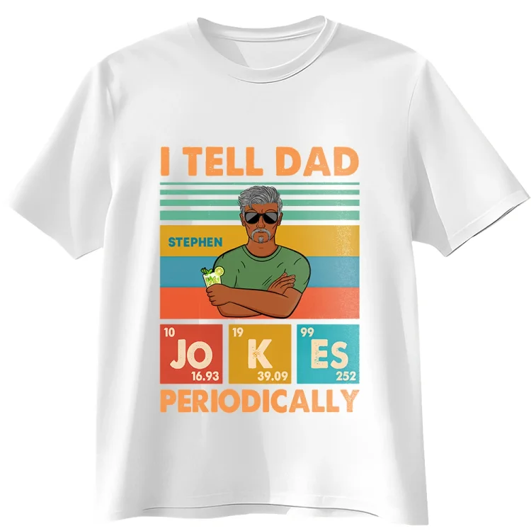 Personalized T-Shirt - I Tell Dad Jokes Periodically Father - Gifts For Dad