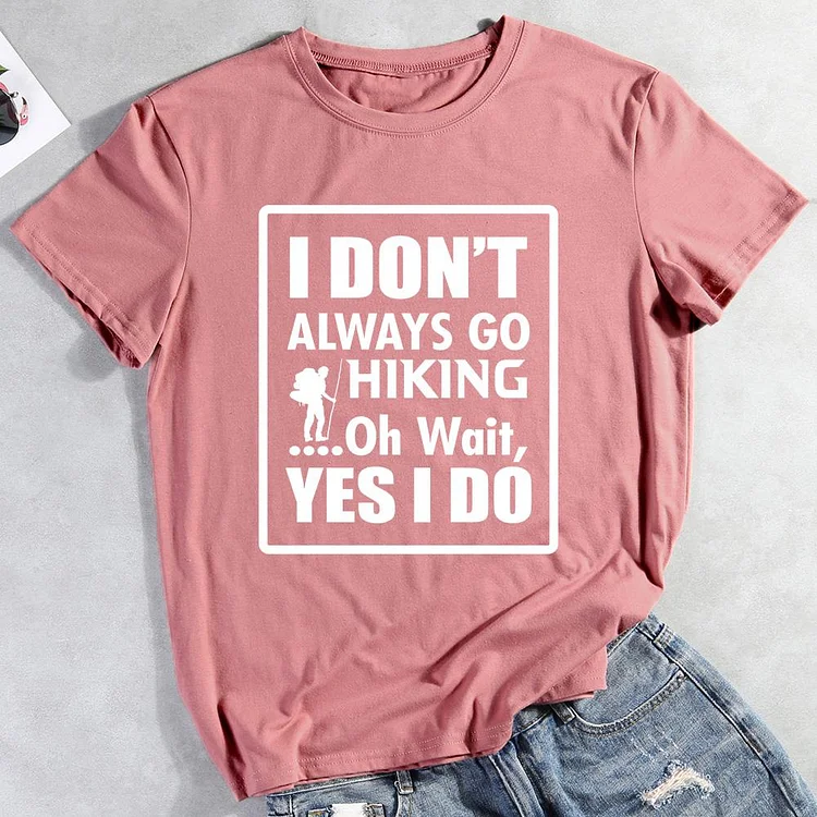 PSL I don't always go hiking oh wait yes i do Hiking Tees -011726