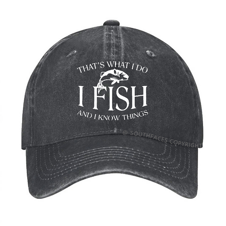 THAT'S WHAT I DO I FISH AND I KNOW THINGS Hat