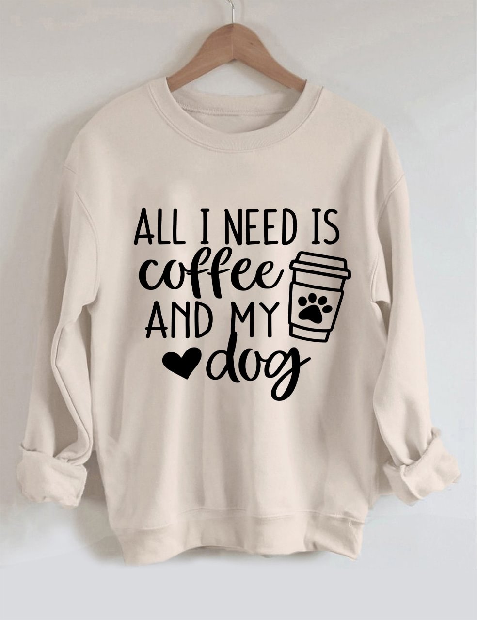 All I Need Is Coffee And My Dog Sweatshirt