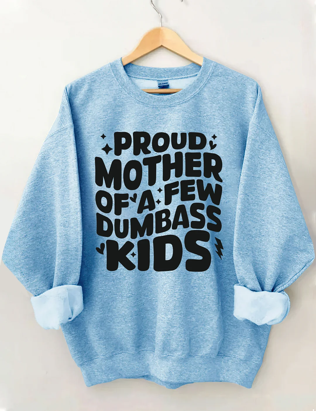 Proud Mother Of A Few Dumbass Kids Sweatshirt