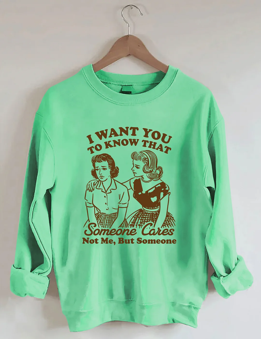 I Want You To Know Someone Cares Not Me But Someone Sweatshirt