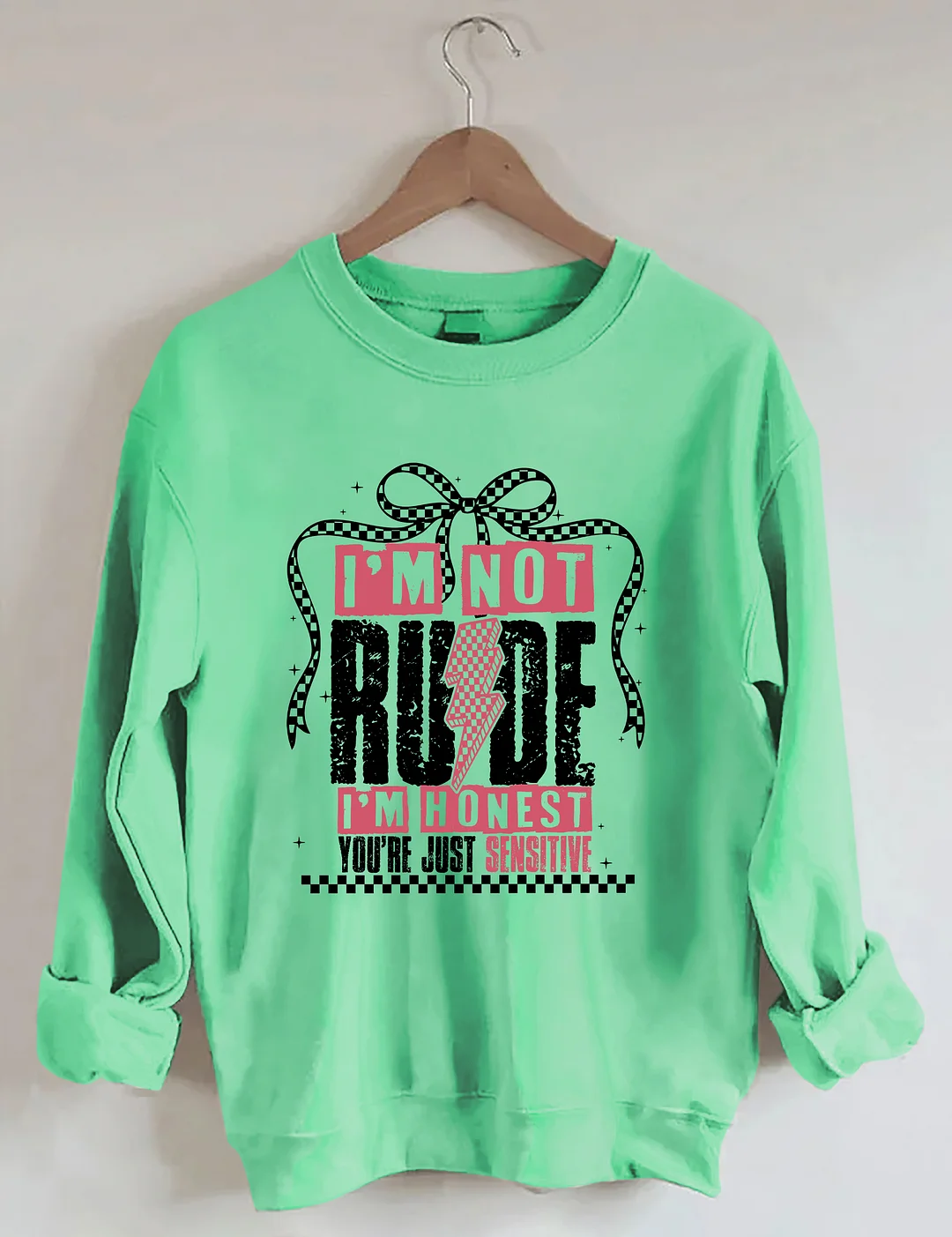 I'm Not Rude I'm Honest You're Just Sensitive Sweatshirt