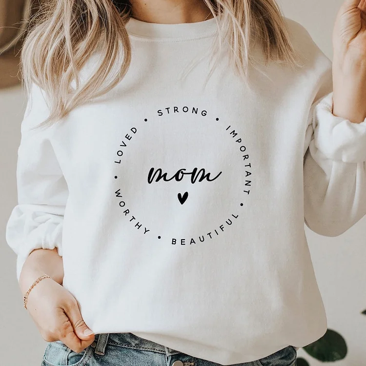 "Mom is strong, important, beautiful, deserving, and loved" Graphic Sweatshirt
