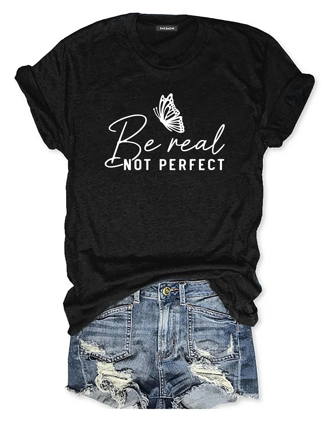 Be Real Not Perfect T-shirt