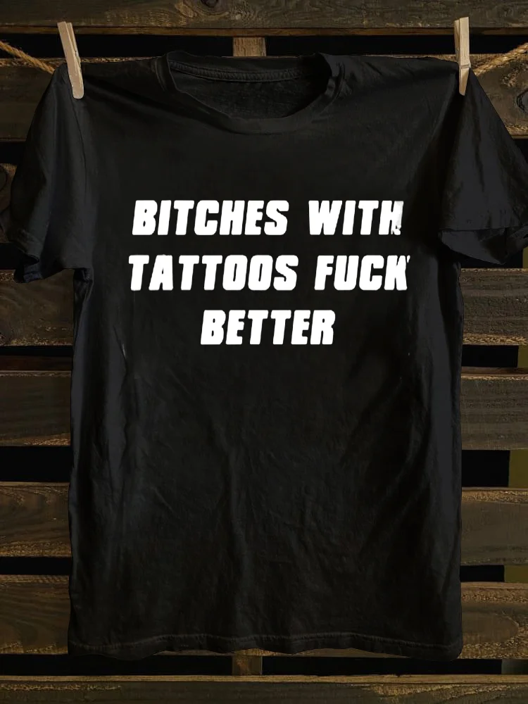 Teecade Teecade Bitches With Tattoos Fuck Better T-shirt