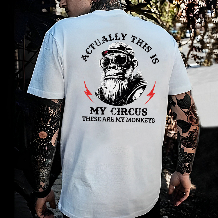 Actually This Is My Circus These Are My Monkeys T-shirt
