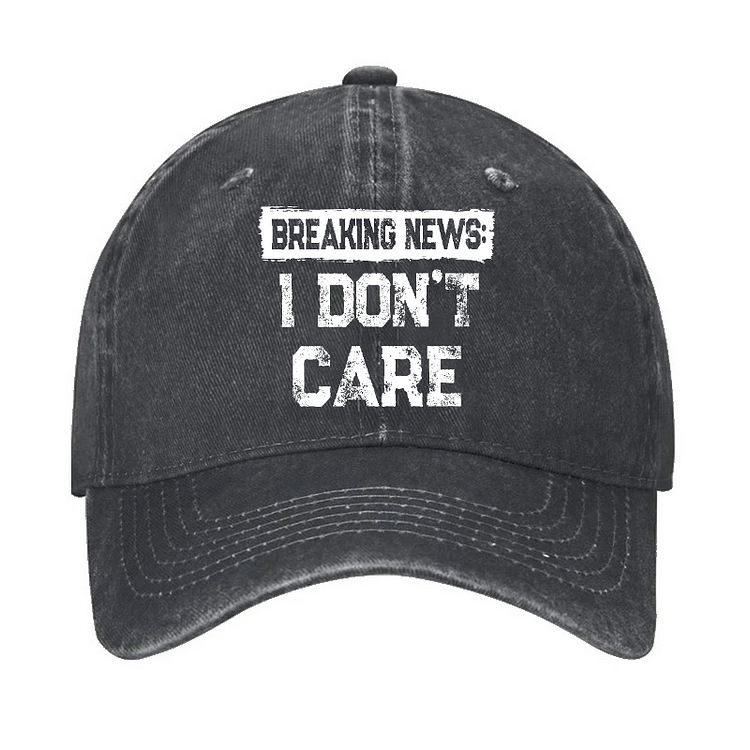 Breaking News I Don't Care Funny Sarcastic Baseball Hat
