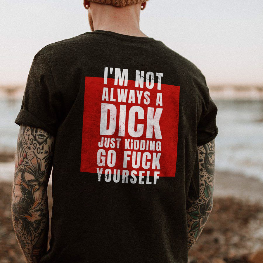 I'm Not Always A Dick T-shirt