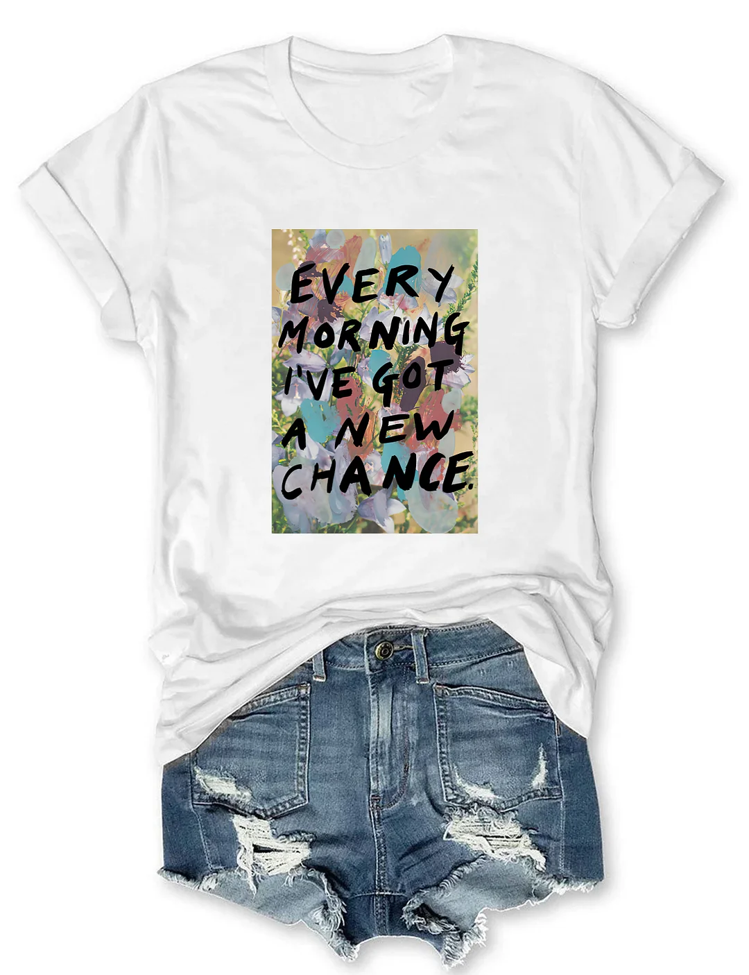 Every Morning I&rsquo;ve Got A New Chance T-shirt