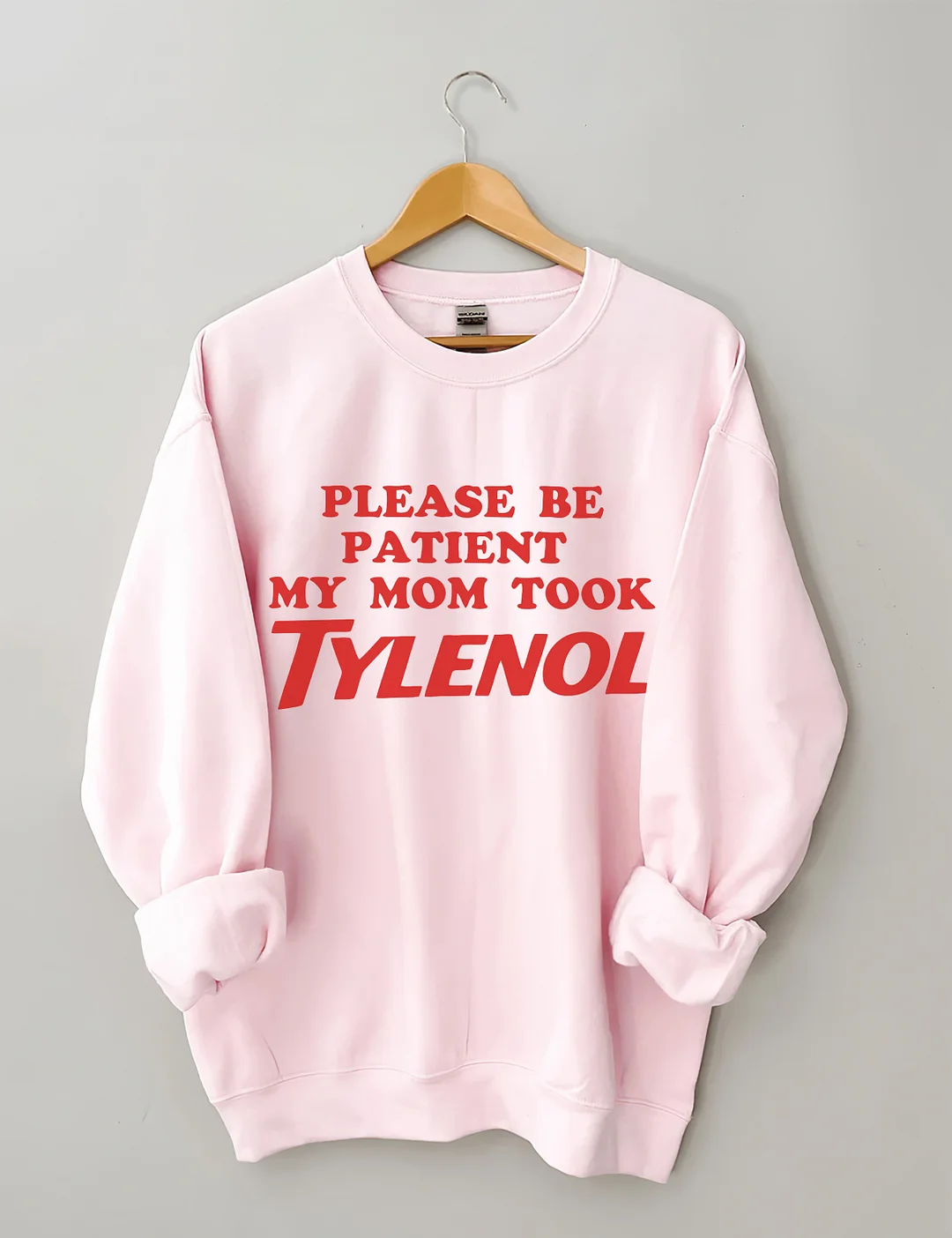 Please Be Patient My Mom Took Tylenol Sweatshirt