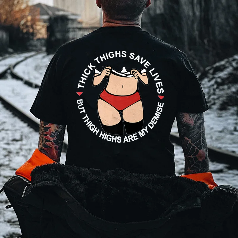 Thick Thighs Save Lives But Thigh Highs Are My Demise Printed Men's T-shirt -  