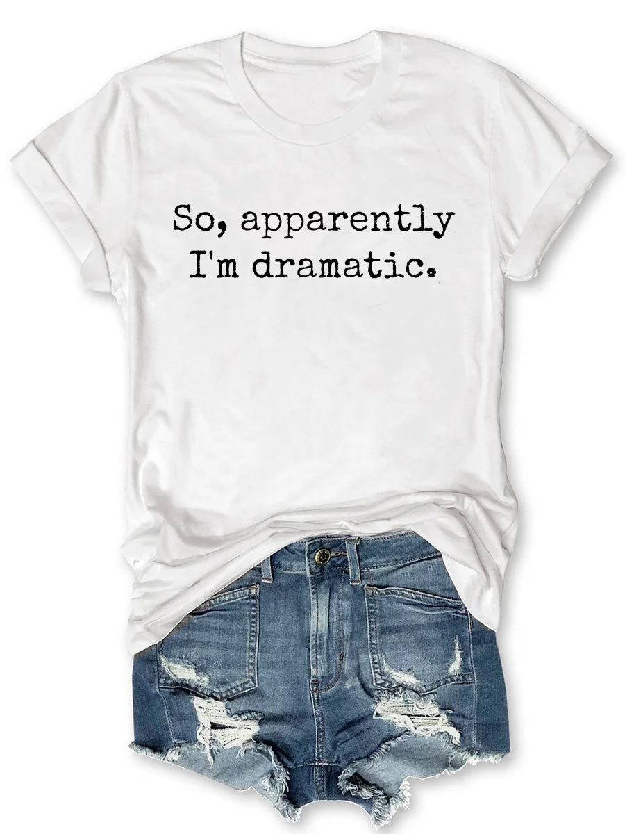 So Apparently I'm Dramatic T-shirt