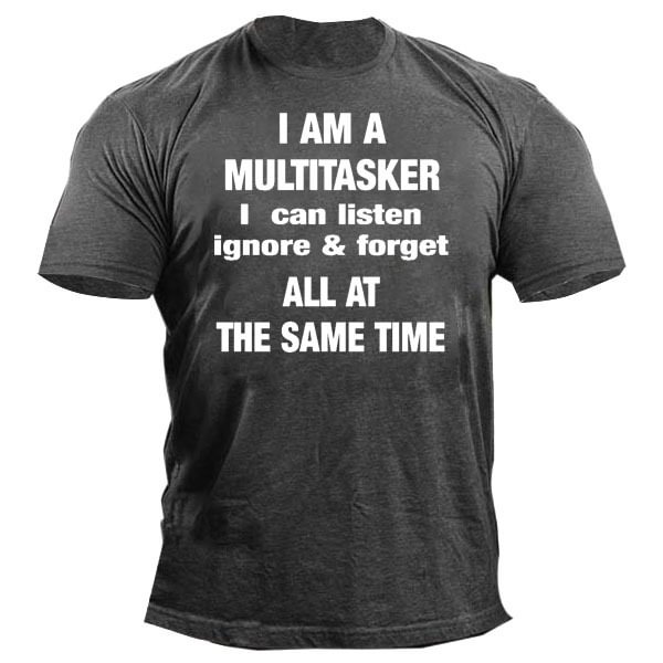 I Am A Multitasker I Can Listen Ignore Forget All At The Same Time Men's Tee