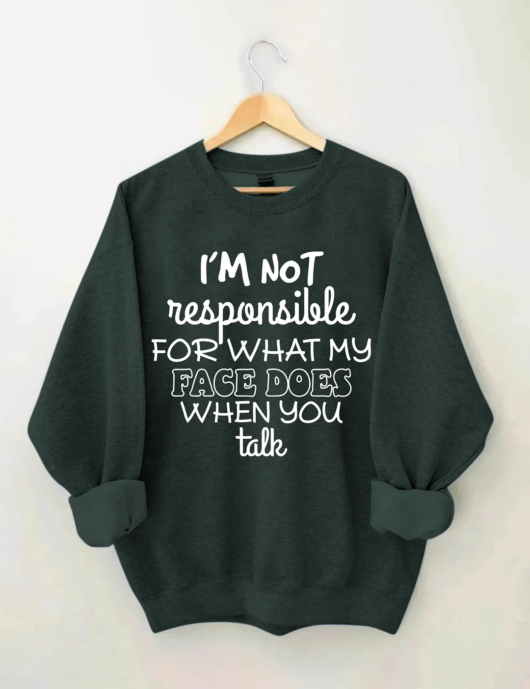 I'm Not Responsible For What My Face Does When You Talk Sweatshirt