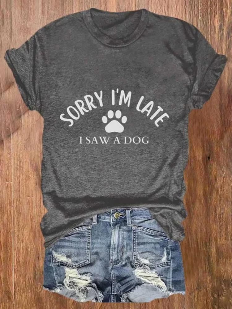 Women's Sorry I'm Late I Saw a Dog Print Casual T-Shirt