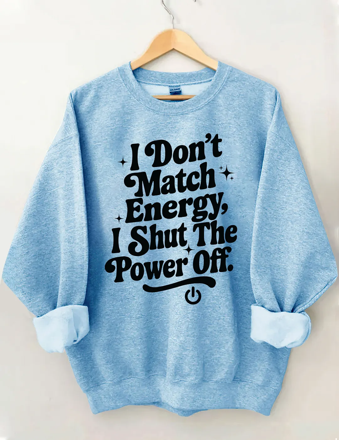 I Don't Match Energy I Shut The Power Off Sweatshirt