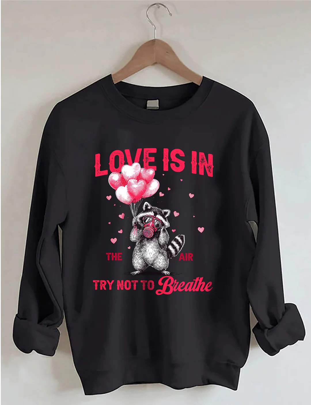 Love Is In The Air Try Not To Breathe Sweatshirt