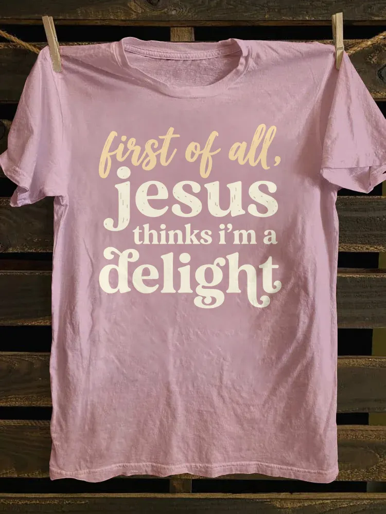 Jesus Thinks I'm A Delight T-shirt