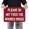 [Big Size]Please Do Not Feed The Whores Drugs - Metal Tin Signs(12*16Inch)