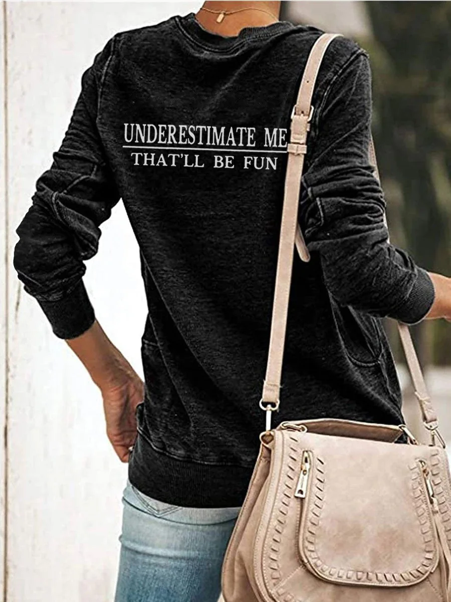 Underestimate Me That'll Be Fun Sweatshirt