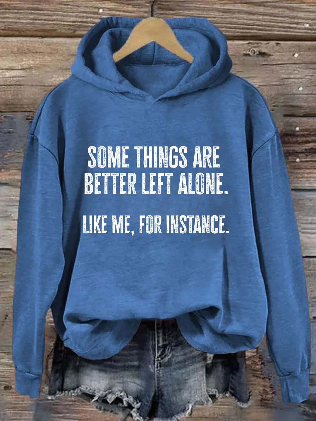 Some Things Are Better Left Alone Like Me For Instance Hoodie