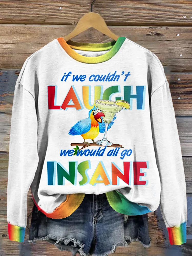 Comstylish If We Couldn't Laugh, We Would All Go Insane Sweatshirt