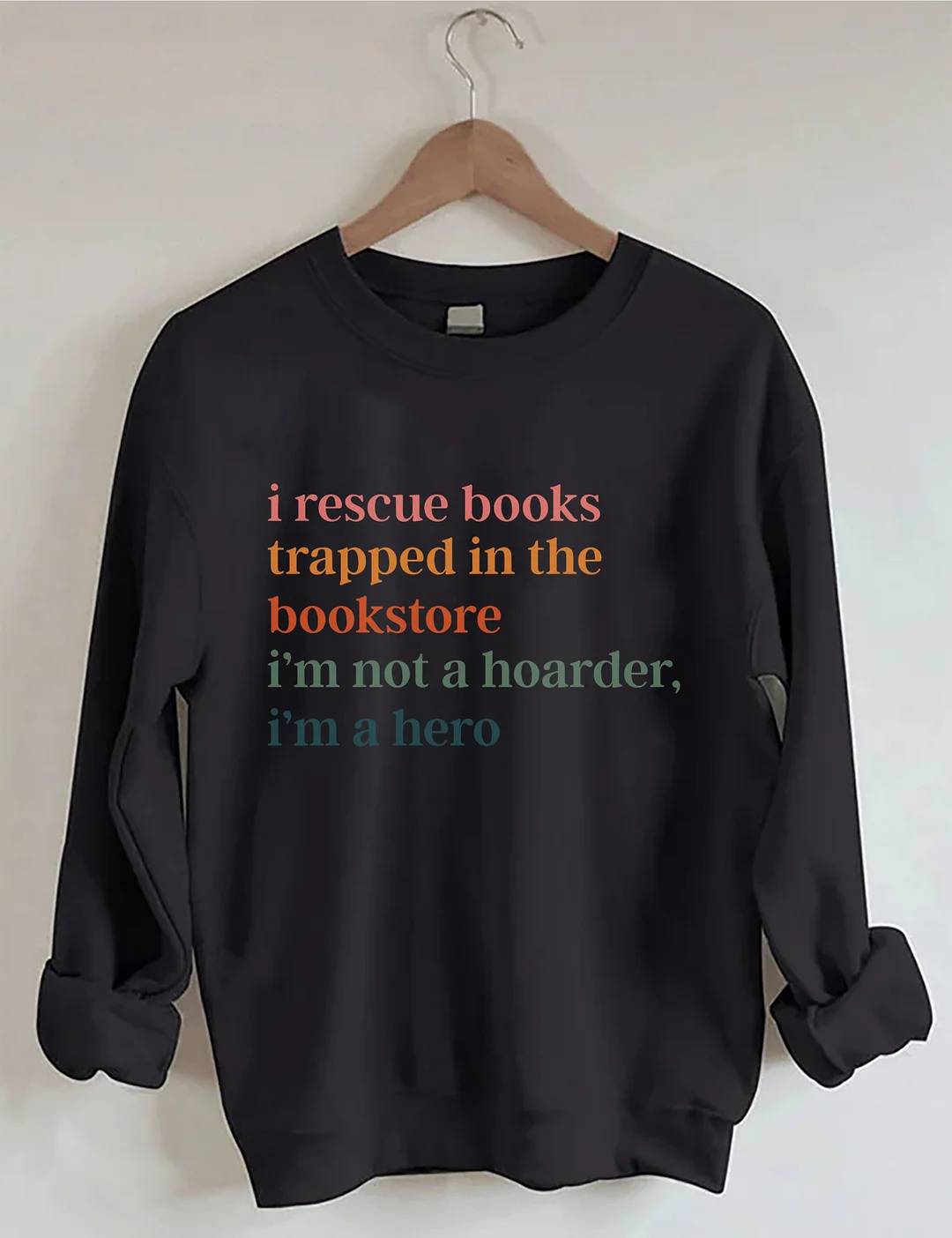 I Rescue Books Trapped In The Bookstore I'm Not A Hoarder I'm A Hero Sweatshirt