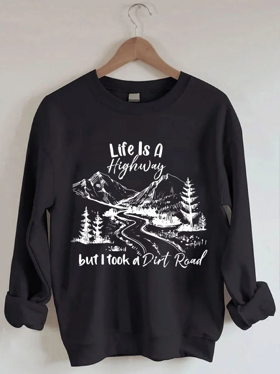 Life Is Highway But I Took A Dirt Road Hoodie 