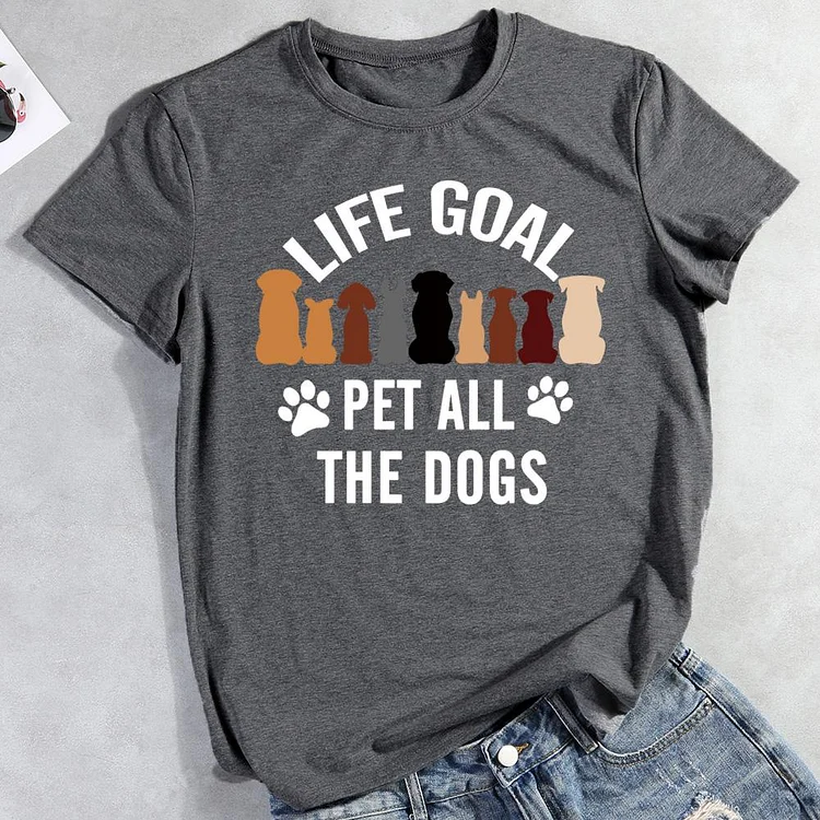 Life goal pet all the dogs T-shirt Tee -012302