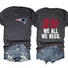 We All We Got We All We Need Patriots Tee