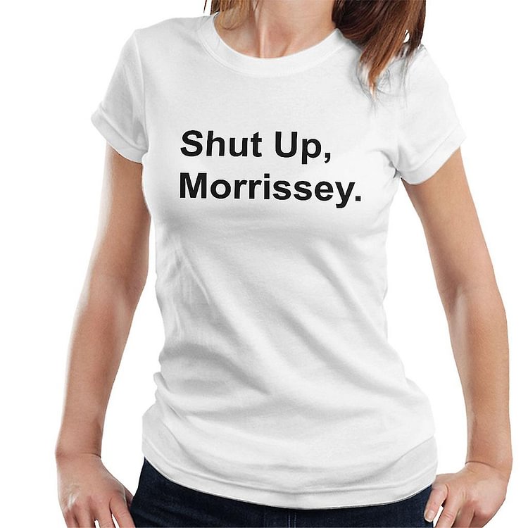 Black Text Shut Up Morrissey Women's T-Shirt