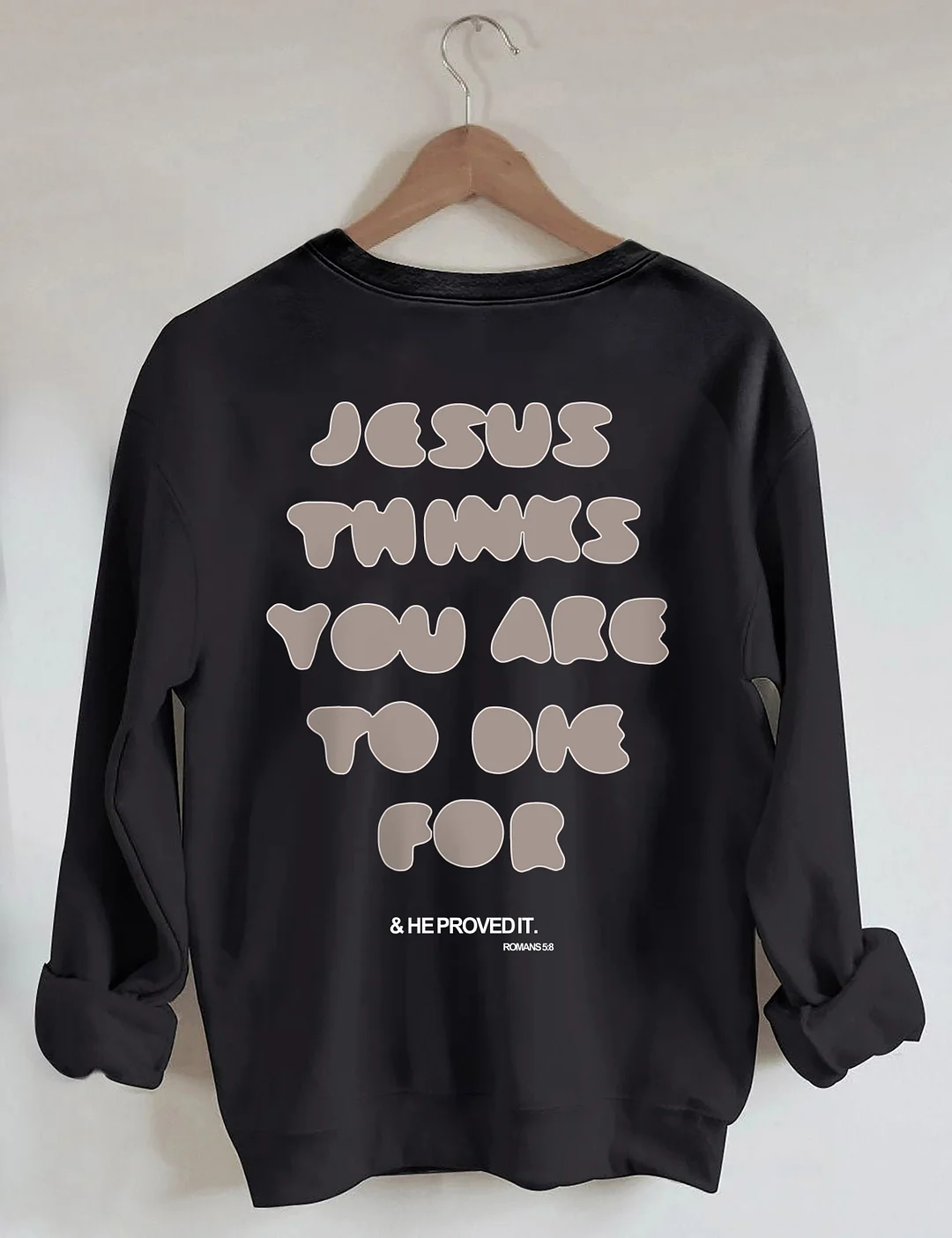  You're To Die For Love of God Sweatshirt