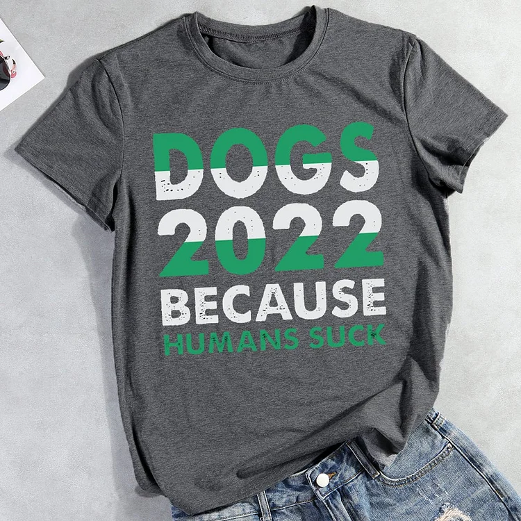 Dogs 2022 Because Humans Suck T-Shirt-012834-CB