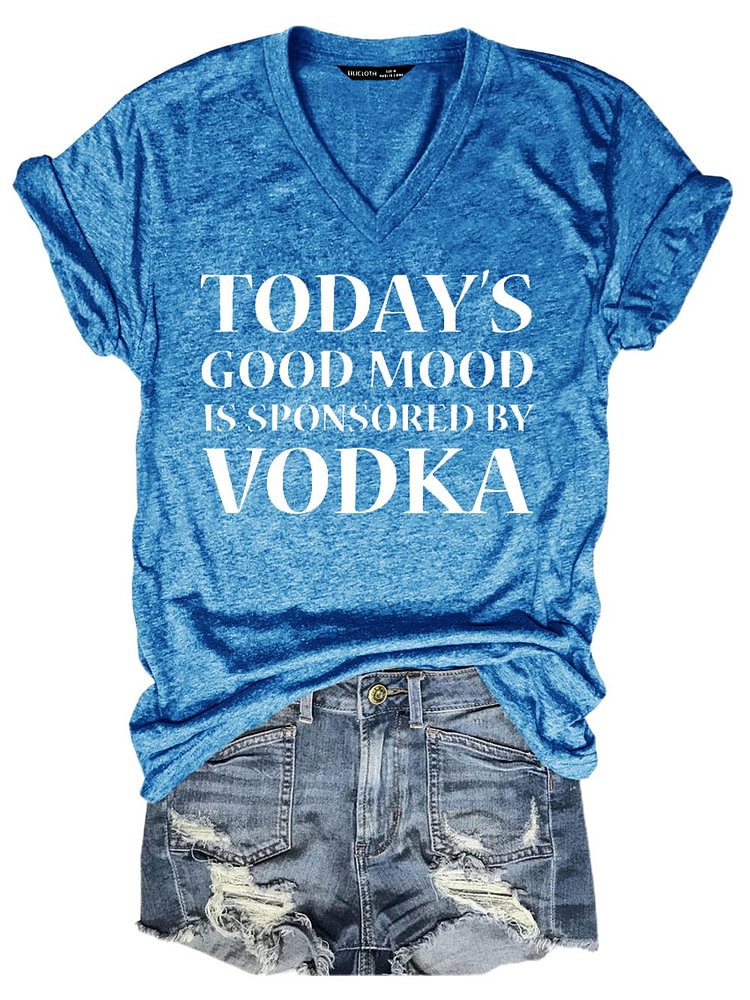 Bestdealfriday Today's Good Mood Is Sponsored By Vodka Tee