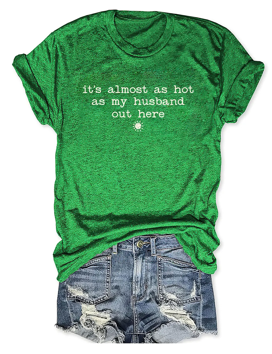 It's Almost As Hot As My Husband Out Here T-shirt