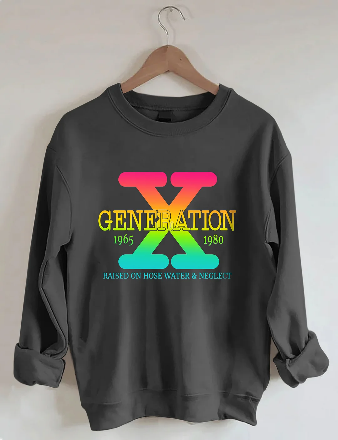 Generation X Raised On Hose Water & Neglect Sweatshirt