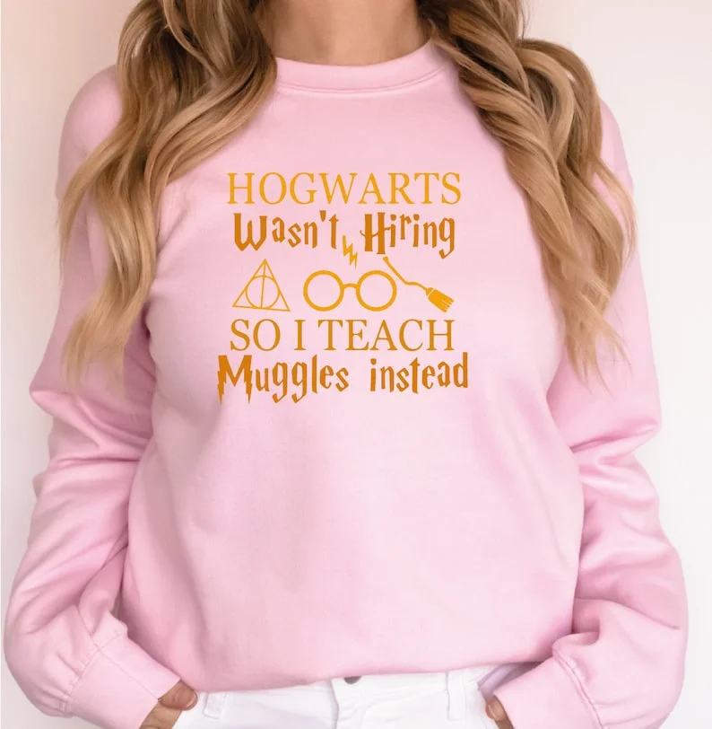 Hogwarts Wasn't Hiring So Teach Muggles Instead Sweatshirt