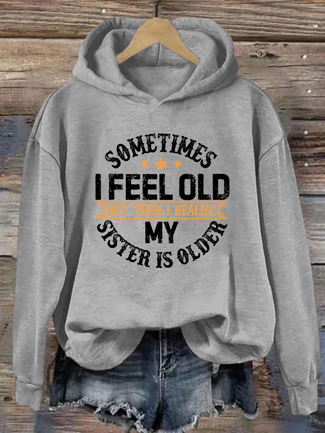 Sometimes I Feel Old But Then I Realize My Sister Is Older Hoodie