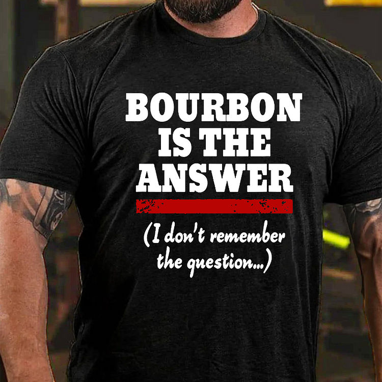 Funny Bourbon Is The Answer T-shirt